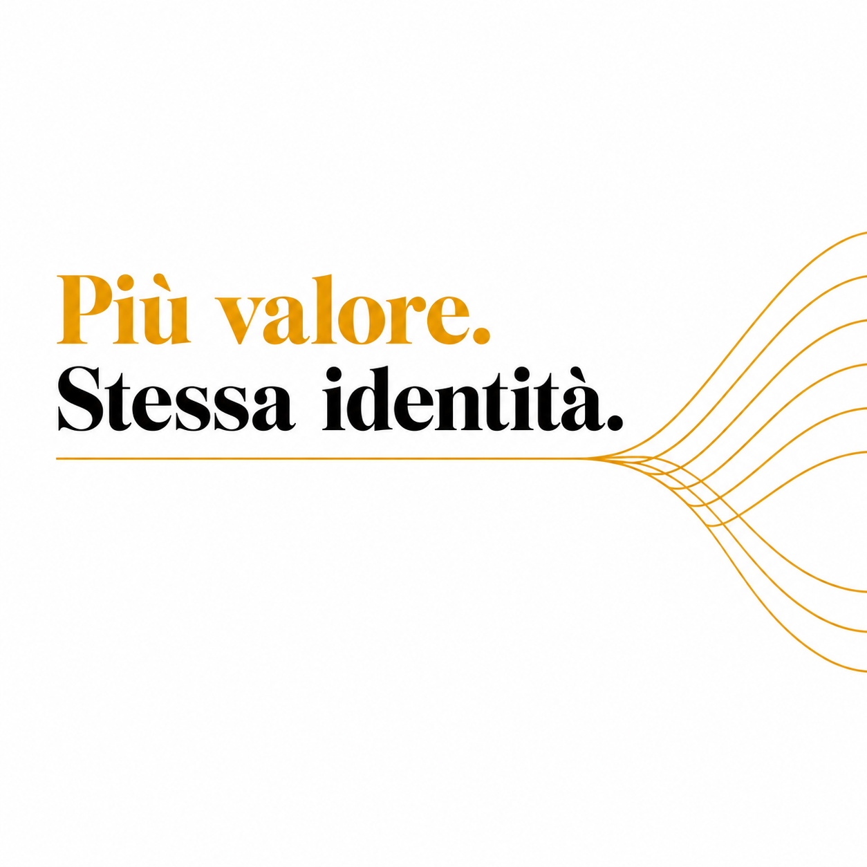 Più valore. Stessa identità. Linee arancioni si aprono verso nuove direzioni.